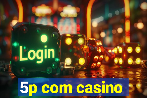 5p com casino